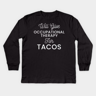 Will give Occupational Therapy for Tacos typography design for Mexican food loving Occupational Therapists Kids Long Sleeve T-Shirt